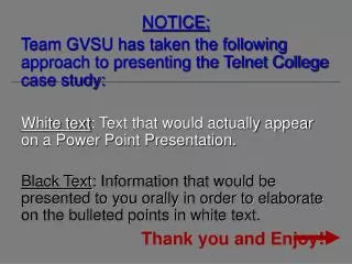 NOTICE: Team GVSU has taken the following approach to presenting the Telnet College case study: