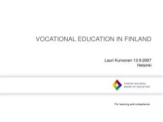 VOCATIONAL EDUCATION IN FINLAND Lauri Kurvonen 13.9.2007 Helsinki