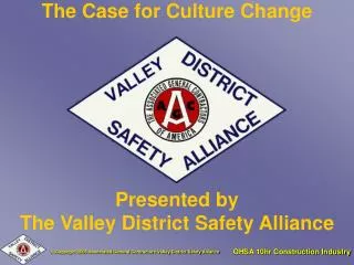 The Case for Culture Change Presented by The Valley District Safety Alliance