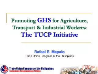 Promoting GHS for Agriculture, Transport &amp; Industrial Workers: The TUCP Initiative
