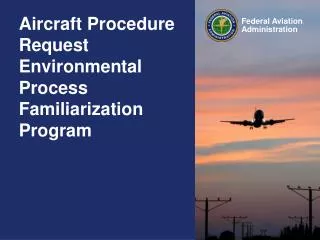 Aircraft Procedure Request Environmental Process Familiarization Program