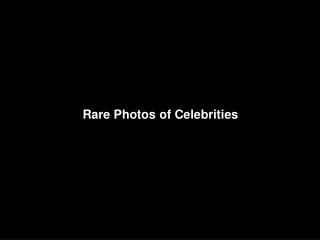 Rare Photos of Celebrities