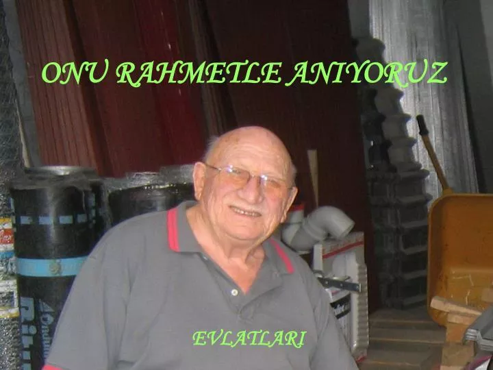 onu rahmetle aniyoruz