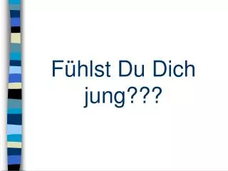 f hlst du dich jung
