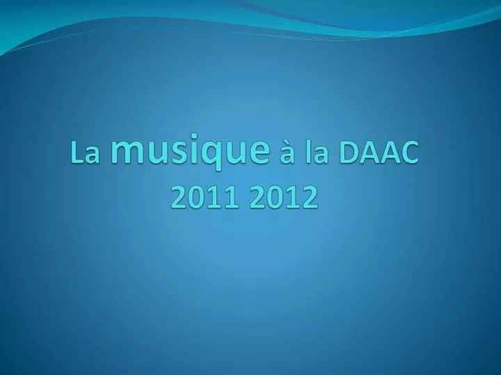 la musique la daac 2011 2012