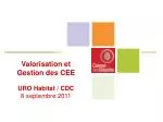 Valorisation et Gestion des CEE URO Habitat / CDC 8 septembre 2011 - slide 1