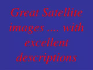 Great Satellite images .... with excellent descriptions