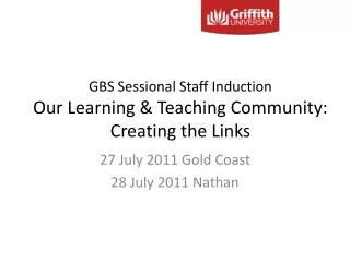 GBS Sessional Staff Induction Our Learning &amp; Teaching Community: Creating the Links