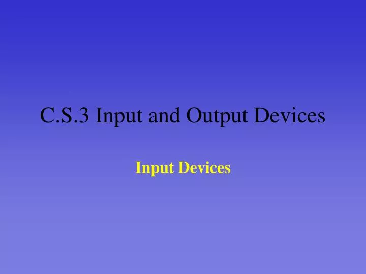 c s 3 input and output devices