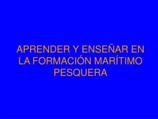 aprender y ense ar en la formaci n mar timo pesquera