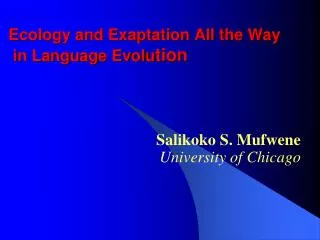 Ecology and Exaptation All the Way in Language Evolu tion