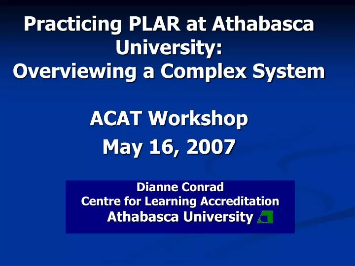 practicing plar at athabasca university overviewing a complex system acat workshop may 16 2007
