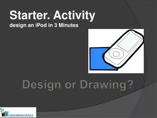 Starter. Activity design an iPod in 3 Minutes
