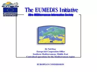 Dr Neil Kay EuropeAid Cooperation Office Southern Mediterranean, Middle East