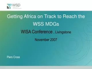 Getting Africa on Track to Reach the WSS MDGs WISA Conference , Livingstone November 2007