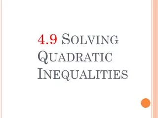 4.9 Solving Quadratic Inequalities