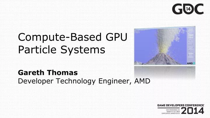 compute based gpu particle systems gareth thomas developer technology engineer amd