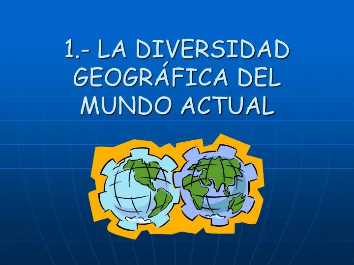 1 la diversidad geogr fica del mundo actual