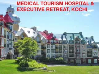 MEDICAL TOURISM HOSPITAL &amp; EXECUTIVE RETREAT, KOCHI