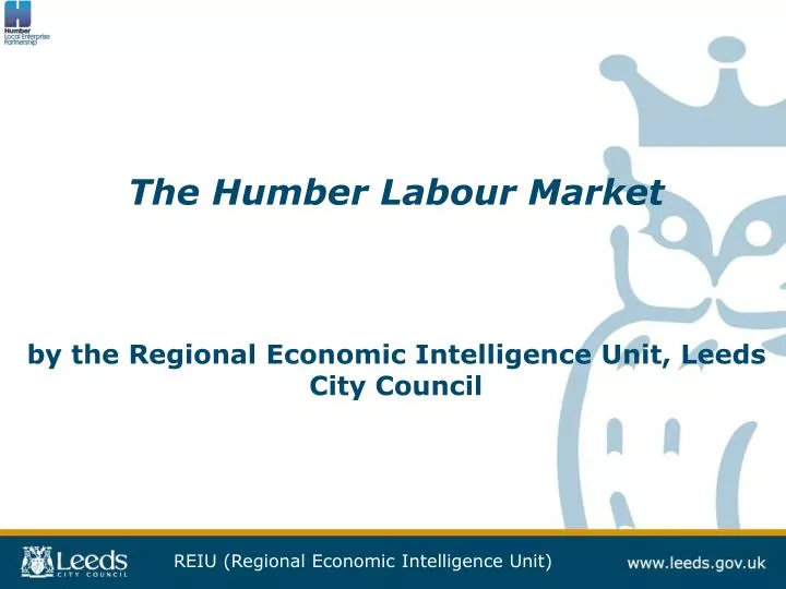 the humber labour market by the regional economic intelligence unit leeds city council