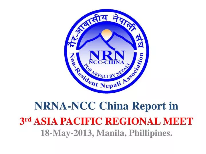 nrna ncc china report in 3 rd asia pacific regional meet 18 may 2013 manila phillipines