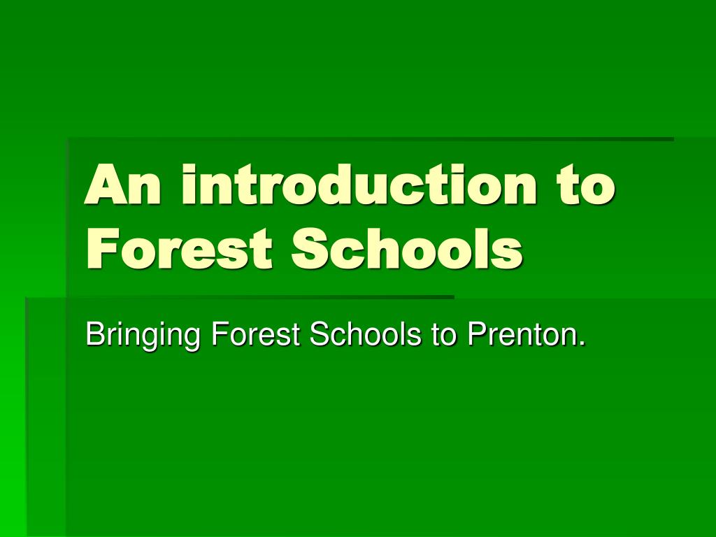 Intro Forest PPT - An introduction to Forest Schools PowerPoint Presentation, free ...