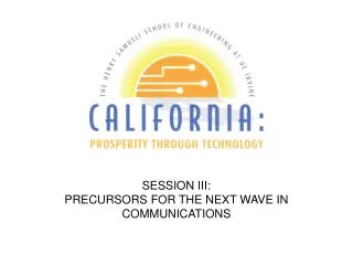 SESSION III: PRECURSORS FOR THE NEXT WAVE IN COMMUNICATIONS