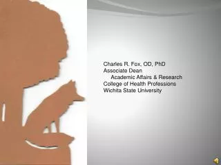Charles R. Fox, OD, PhD Associate Dean Academic Affairs &amp; Research