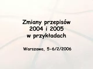 zmiany przepis w 2004 i 2005 w przyk adach