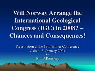 Presentation at the 18th Winter Conference Oslo 6.-8. January 2003 by Ivar B.Ramberg