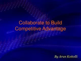 Collaborate to Build Competitive Advantage