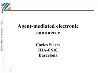 Agent-mediated electronic commerce Carles Sierra IIIA-CSIC Barcelona