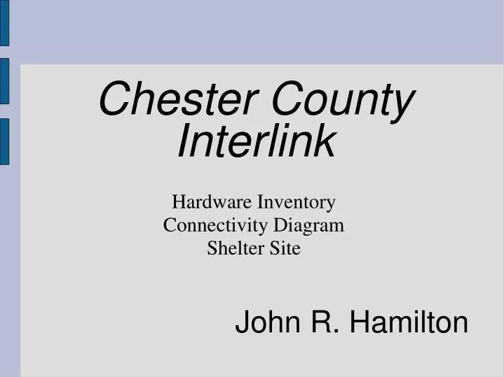 chester county interlink hardware inventory connectivity diagram shelter site john r hamilton