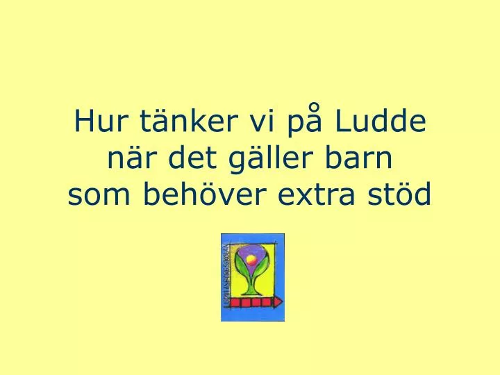 hur t nker vi p ludde n r det g ller barn som beh ver extra st d