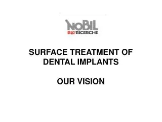SURFACE TREATMENT OF DENTAL IMPLANTS OUR VISION
