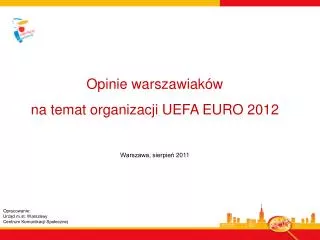 Opinie warszawiaków na temat organizacji UEFA EURO 2012 Warszawa, sierpień 2011