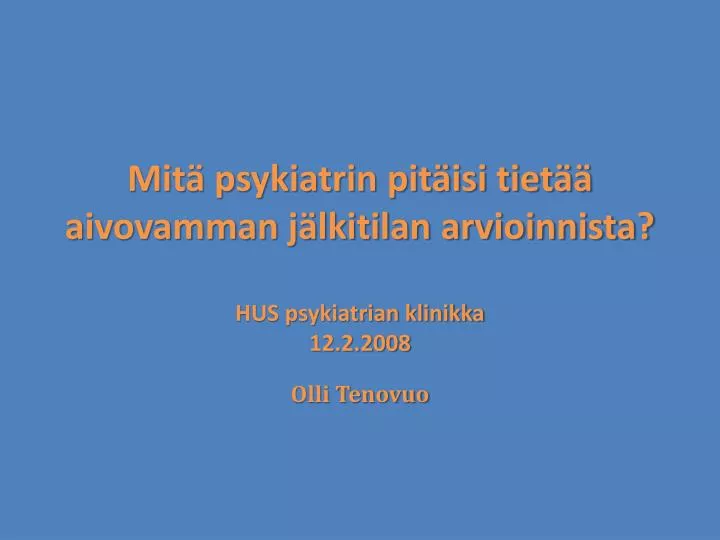 mit psykiatrin pit isi tiet aivovamman j lkitilan arvioinnista hus psykiatrian klinikka 12 2 2008