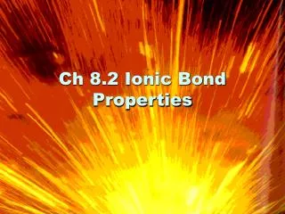 Ch 8.2 Ionic Bond Properties