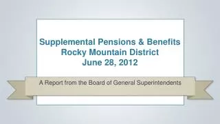 Supplemental Pensions &amp; Benefits Rocky Mountain District June 28, 2012