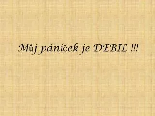m j p n ek je debil