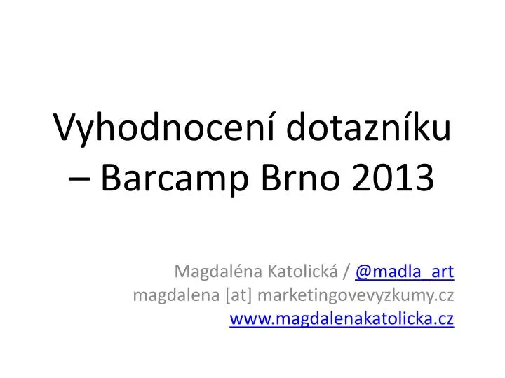 vyhodnocen dotazn ku barcamp brno 201 3