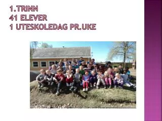 1 trinn 41 elever 1 uteskoledag pr uke