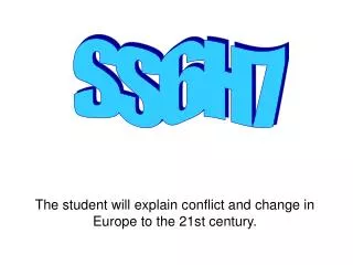 The student will explain conflict and change in Europe to the 21st century.
