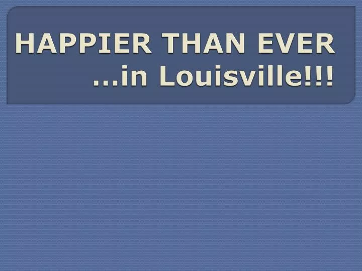 happier than ever in louisville