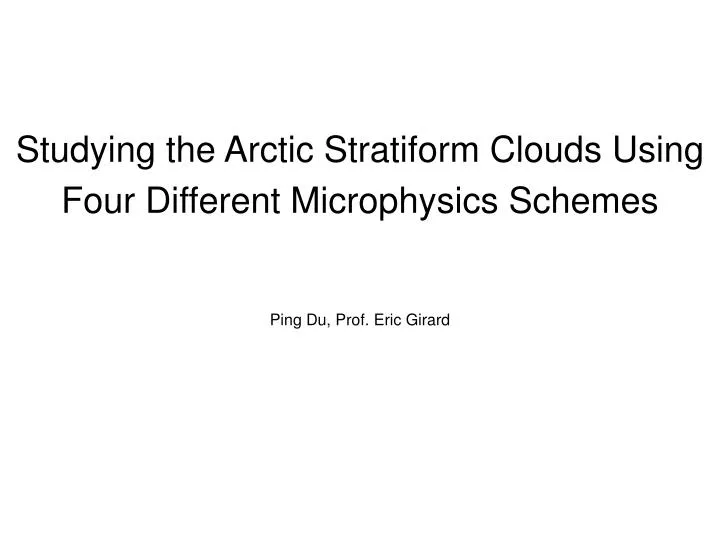 studying the arctic stratiform clouds using four different microphysics schemes