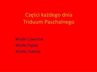 cz ci ka dego dnia triduum paschalnego