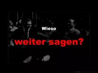 wieso weiter sagen