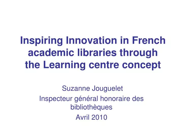 inspiring innovation in french academic libraries through the learning centre concept