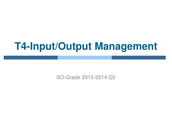 t4 input output management