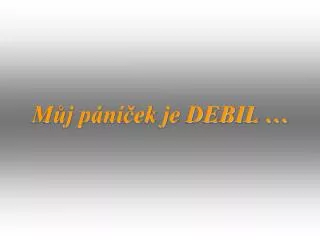 m j p n ek je debil